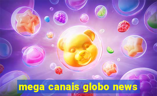 mega canais globo news